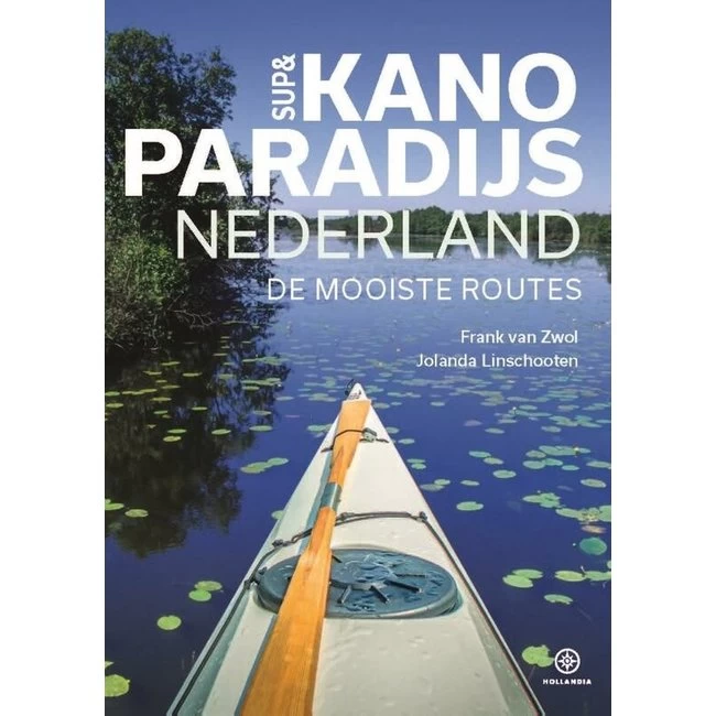 SUP & Kano Paradijs Nederland, 50 Routes 3 SUP & Kano Paradijs Nederland, 50 Routes